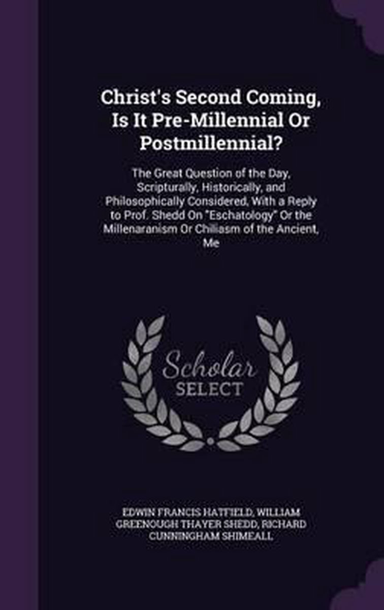 Christ's Second Coming, Is It Pre-millennial Or Postmillennial? van Edwin Francis Hatfield