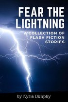 Fear the Lightning: A Collection of Flash Fiction Stories