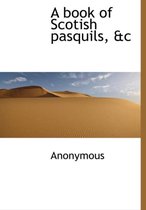 A Book of Scotish Pasquils, &C