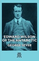 Edward Wilson Of The Antarctic