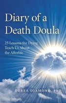 Diary of a Death Doula – 25 Lessons the Dying Teach Us About the Afterlife