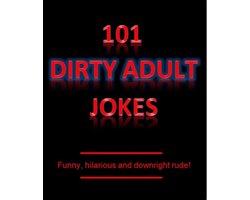 101 Dirty Adult Jokes! - Funny, hilarious and downright rude!
