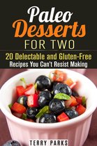 Paleo Desserts - Paleo Desserts for Two: 20 Delectable and Gluten-Free Recipes You Can’t Resist Making