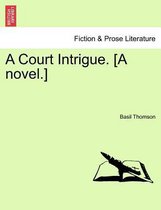 A Court Intrigue. [A Novel.]