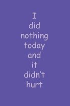 I Did Nothing Today and It Didn't Hurt
