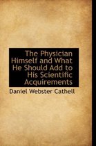 The Physician Himself and What He Should Add to His Scientific Acquirements