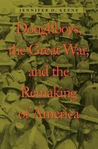 Doughboys, the Great War, and the Remaking of America