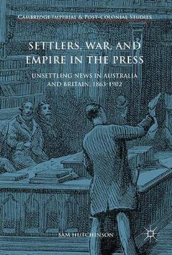 Cambridge Imperial and Post-Colonial Studies- Settlers, War, and Empire in the Press