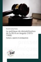 La Politique de Destabilisation de la Rs-A En Angola (1975-1988)