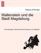 Wallenstein Und Die Stadt Magdeburg.