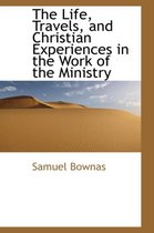 The Life, Travels, and Christian Experiences in the Work of the Ministry