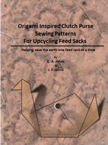Origami Inspired Clutch Purse Sewing Patterns for Upcycling Feed Sacks