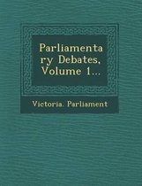 Parliamentary Debates, Volume 1...