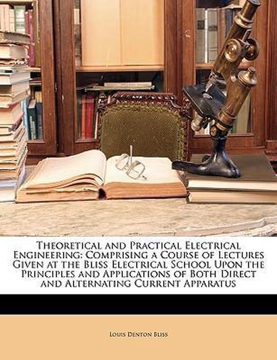 Theoretical and Practical Electrical Engineering 9781146723299 Louis Denton Bliss...