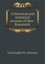 A historical and statistical account of New-Brunswick