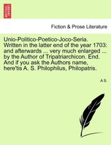 Unio-Politico-Poetico-Joco-Seria. Written in the Latter End of the Year 1703