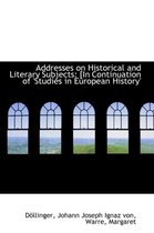 Addresses on Historical and Literary Subjects