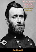 Mr. Lincoln’s General, U.S. Grant
