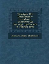Tilskipan Um Quarantaine-R Dstafanir Danm Rku Og Norvegi. Tgefin Ann 8. Febr Ari 1805