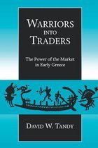 Warriors into Traders - The Power of the Market in Early Greece