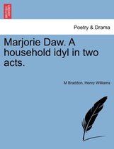 Marjorie Daw. a Household Idyl in Two Acts.