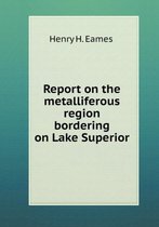 Report on the metalliferous region bordering on Lake Superior