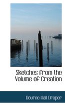 Sketches from the Volume of Creation