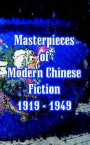 Masterpieces of Modern Chinese Fiction 1919 - 1949