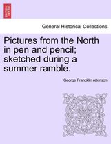 Pictures from the North in Pen and Pencil; Sketched During a Summer Ramble.