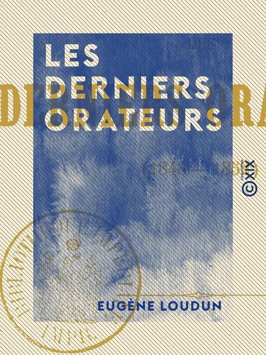 Les Derniers Orateurs - 1848-1852 - cover