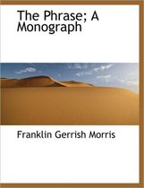 The Phrase; A Monograph