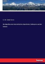 Die Alpenflora der oesterreichischen Alpenlander, Sudbayerns und der Schweiz