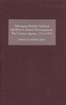 Managing British Colonial and Post-Colonial Deve - The Crown Agents, 1914-1974
