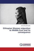 Ethiopian Women migration to Middle East and its consequence