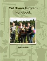 Cut Flower Grower's Handbook