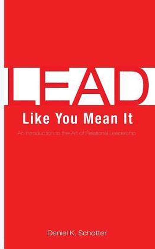 Lead Like You Mean It, Daniel K Schotter | 9781628386820 | Boeken | bol.com