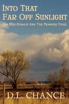 Into That Far Off Sunlight or Miss Rosalie and the Primrose Fool