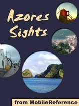 Azores Sights (São Miguel Island): a travel guide to the top 20 attractions in São Miguel (Sao Miguel, Saint Michael), Azores, Portugal (Mobi Sights)