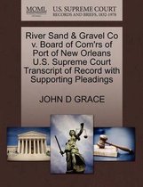 River Sand & Gravel Co V. Board of Com'rs of Port of New Orleans U.S. Supreme Court Transcript of Record with Supporting Pleadings