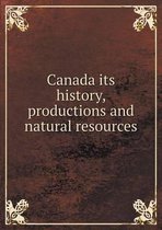 Canada its history, productions and natural resources