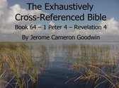 The EXHAUSTIVELY CROSS-REFERENCED BIBLE 64 - Book 64 – 1 Peter 4 – Revelation 4 - Exhaustively Cross-Referenced Bible
