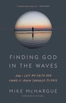 Finding God in the Waves How I Lost My Faith and Found It Again Through Science