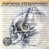 Fortified Stereophonic: Hip Hop Instrumentals For The 21st Century