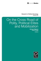 Research in Political Sociology 24 - On the Cross Road of Polity, Political Elites and Mobilization