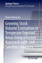 Springer Theses - Growing Stock Volume Estimation in Temperate Forested Areas Using a Fusion Approach with SAR Satellites Imagery