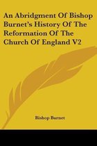 An Abridgment of Bishop Burnet's History of the Reformation of the Church of England V2