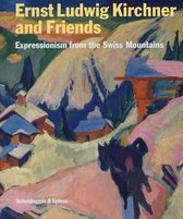 Ernst Ludwig Kirchner and Friends - Expressionism from the Swiss Mountains