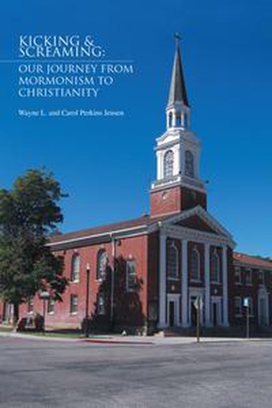 Kicking & Screaming: Our Journey from Mormonism to Christian ... - cover