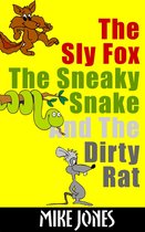 The Sly Fox, The Sneaky Snake And The Dirty Rat