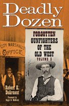 Deadly Dozen: Forgotten Gunfighters of the Old West